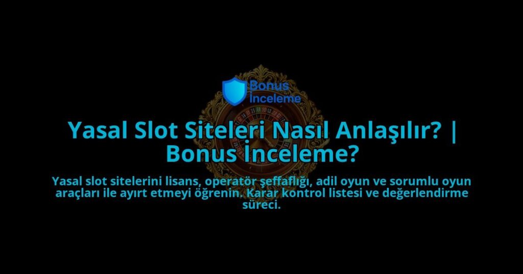 Yasal-Slot-Siteleri-Nasil-Anlasilir-Bonus-Inceleme-overlay-1788101321.jpg