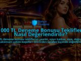1000-TL-Deneme-Bonusu-Teklifleri-Nasil-Degerlendirilir-overlay-1788735675.jpg
