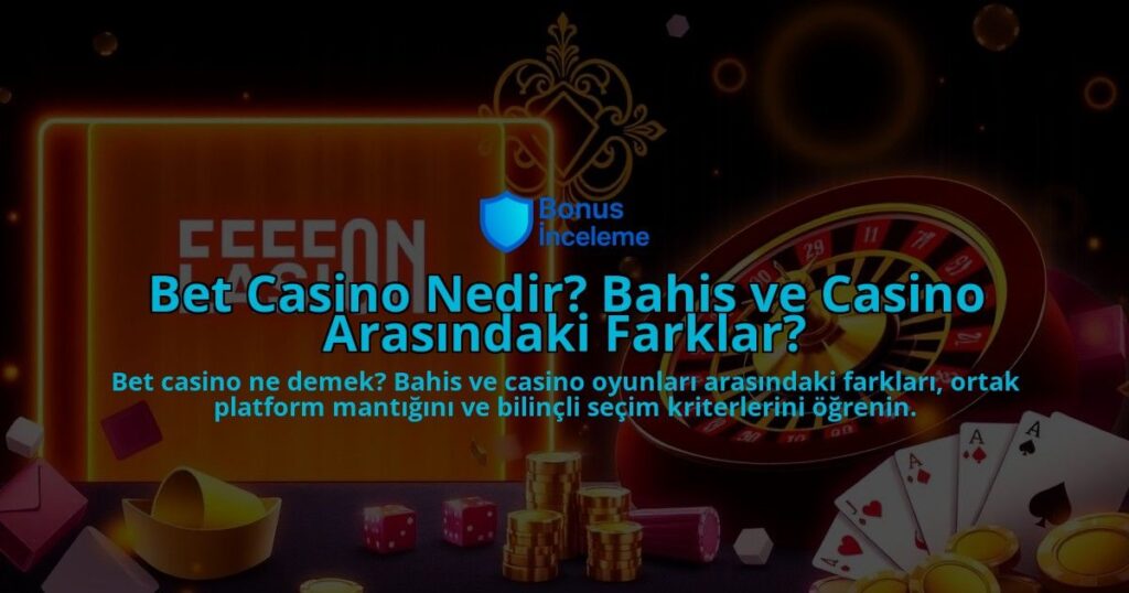 Bet-Casino-Nedir-Bahis-ve-Casino-Arasindaki-Farklar-overlay-1788249503.jpg